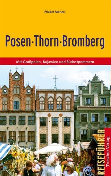 Posen, Thorn, Bromberg: Mit Großpolen, Kujawien und Südostpommern (Trescher-Reiseführer)