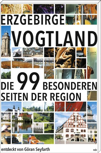 Erzgebirge/Vogtland: Die 99 besonderen Seiten der Region