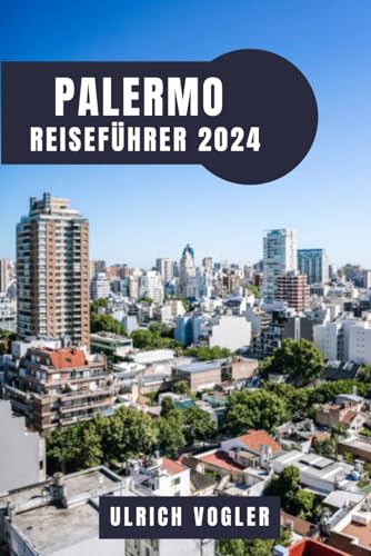 PALERMO REISEFÜHRER 2024: Den bezaubernden Charme Palermos entdecken: Eine Reise durch das pulsierende Herz Siziliens