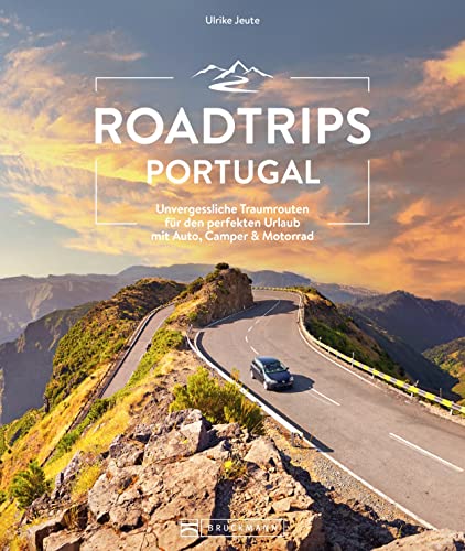Reiseführer Portugal – Roadtrips Portugal: Unvergessliche Traumrouten für den perfekten Urlaub mit Auto, Camper & Motorrad