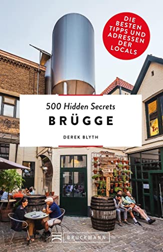 Bruckmann Reiseführer – 500 Hidden Secrets Brügge: Die besten Tipps und Adressen der Locals, um Venedig ganz neu zu entdecken.: Die besten Tipps und ... der Locals, um Brügge ganz neu zu...