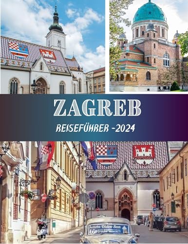 Zagreb: Entdecken Sie die besten Dinge, die Sie während Ihrer Reise unternehmen können/ Navigieren Sie mit unserem ausführlichen Reiseführer ganz einfach wie ein Einheimischer durch Zagreb