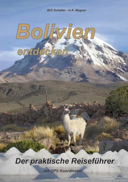 Bolivien entdecken: Der praktische Reiseführer mit GPS Koordinaten