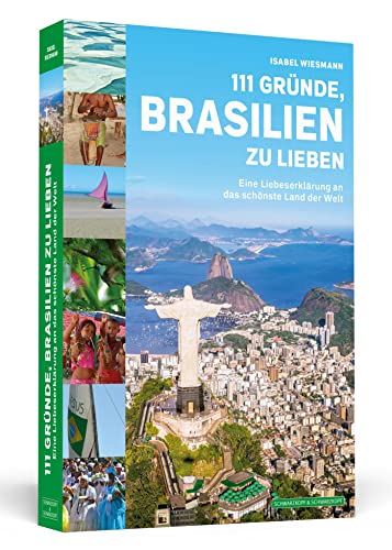 111 Gründe, Brasilien zu lieben: Eine Liebeserklärung an das schönste Land der Welt