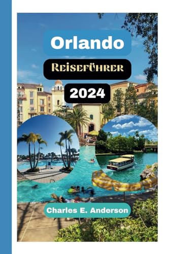 Orlando Reiseführer 2024: „Orlando entdecken: Themenparks, Kultur, Abenteuer“