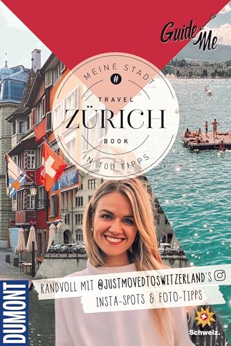 GuideMe Reiseführer Zürich: Travel Book mit Instagram Spots & Must-see-Sights inkl. Fototipps von @justmovedtoswitzerland