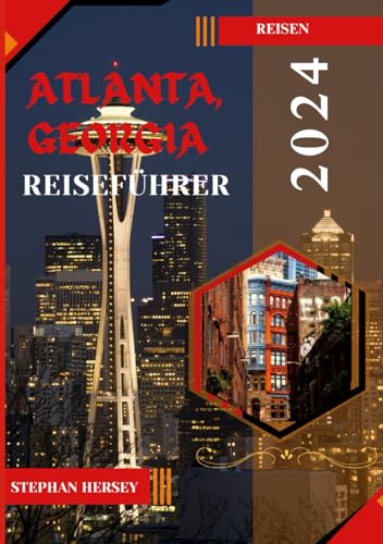 ATLANTA, GEORGIA REISEFÜHRER 2024: Atlanta erkunden: Eine Reise durch den Charme des Südens und moderne Wunder