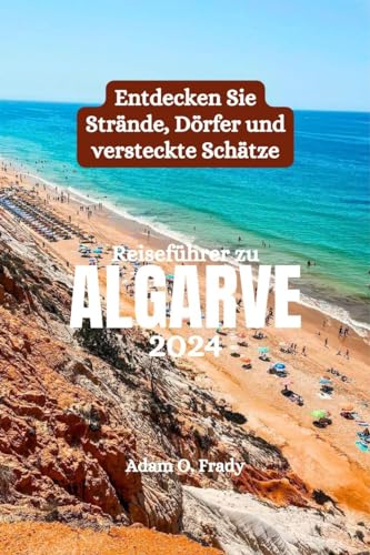 Reiseführer zu Algarve 2024: Entdecken Sie Strände, Dörfer und versteckte Schätze