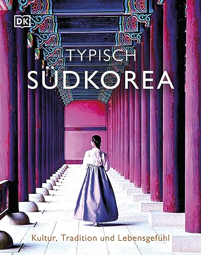 Typisch Südkorea: Kultur, Tradition und Lebensgefühl. Ein Inspirations- und Geschenk-Buch für alle Südkorea-Fans