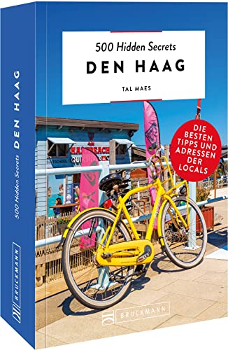 Bruckmann Reiseführer – 500 Hidden Secrets Den Haag: Die besten Tipps und Adressen der Locals, um Venedig ganz neu zu entdecken.: Die besten Tipps und ... Locals, um Den Haag ganz neu zu...
