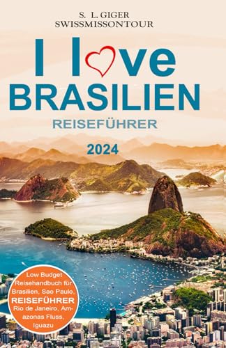 Brasilien Reiseführer: Reiseführer Brasilien, Brasilianisch für Backpacker, Reiseberichte für Rio de Janeiro, Iguazu, Sao Paulo, Amazonas und weitere Highlights (Swissmissontour Reiseführer)