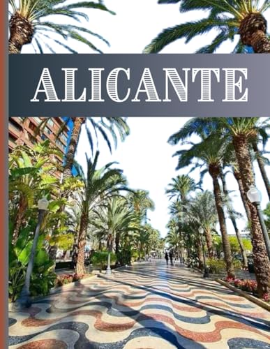Alicante: Entdecken Sie Alicante wie nie zuvor mit unserem ausführlichen Reiseführer