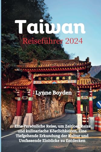 Taiwan-Reiseführer 2024: Eine persönliche Reise, um zeitlose Reize und kulinarische Köstlichkeiten, eine tiefgehende Erkundung der Kultur und ... entdecken. (Taiwan Travel Guide 2024, Band 4)