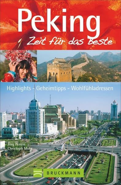 Bruckmann Reiseführer Peking: Zeit für das Beste. Highlights, Geheimtipps, Wohlfühladressen. Inklusive Faltkarte zum Herausnehmen.