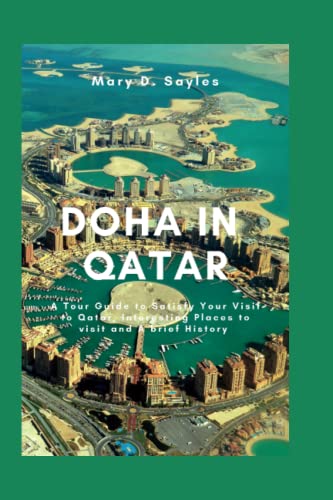 DOHA IN QATAR: A Tour Guide to Satisfy Your Visit to Qatar, Interesting Places to Visit and A Brief History