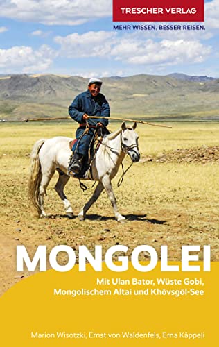 TRESCHER Reiseführer Mongolei: Mit Ulan-Bator, Wüste Gobi, Mongolischem Altai und Khövsgöl-See