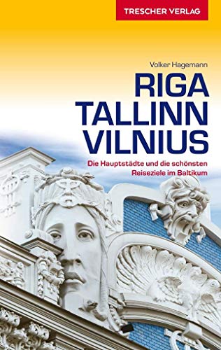 Reiseführer Riga, Tallinn, Vilnius: Die Hauptstädte und die schönsten Reiseziele im Baltikum (Trescher-Reiseführer)