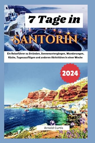 7 Tage auf Santorin: Ein Reiseführer durch Strände, Sonnenuntergänge, Wandern, Küche, Tagesausflüge und andere Aktivitäten in einer Woche