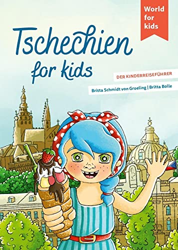 Tschechien for kids: Der Kinderreiseführer (World for kids - Reiseführer für Kinder)