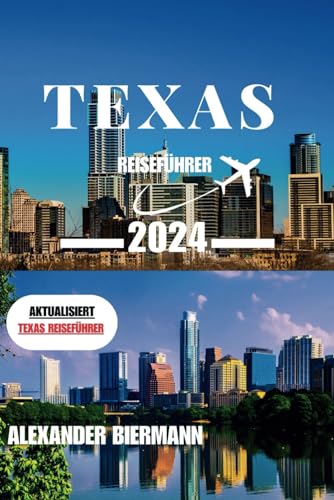 TEXAS REISEFÜHRER 2024: Eine Reise durch die pulsierende Stadt Texas