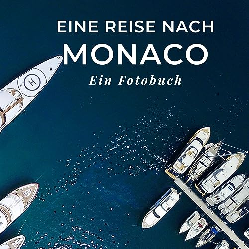 Eine Reise nach Monaco: Ein Fotobuch. Das perfekte Souvenir & Mitbringsel nach oder vor dem Urlaub. Statt Reiseführer, lieber diesen einzigartigen Bildband