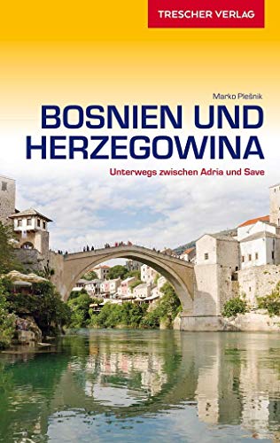 TRESCHER Reiseführer Bosnien und Herzegowina: Unterwegs zwischen Adria und Save