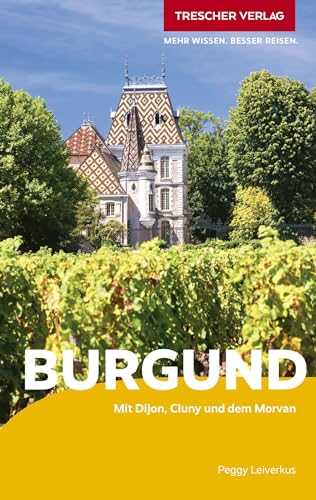 TRESCHER Reiseführer Burgund: Mit Dijon, Cluny und dem Morvan