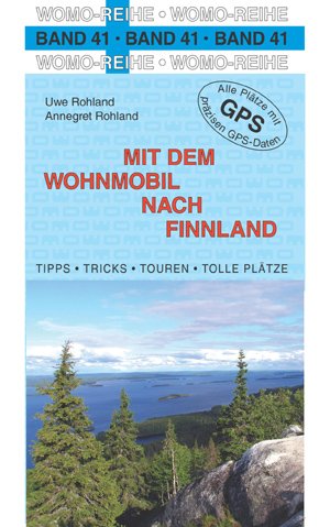 Mit dem Wohnmobil nach Finnland: Die Anleitung für einen Erlebnisurlaub. Tipps, Tricks, Touren, Tolle Plätze. Alle Plätze mit präzisen GPS-Daten