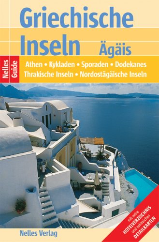 Nelles Guide Griechische Inseln - Ägäis (Reiseführer) / Athen, Kykladen, Sporaden, Dodekanes, Thrakische Inseln, Nordostägäische Inseln