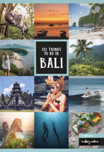 Bali Reiseführer: 122 Things to do in Bali (3. Auflage, Indojunkie Verlag): Inklusive Insider-Tipps für Nusa Penida, Lombok und die Gilis