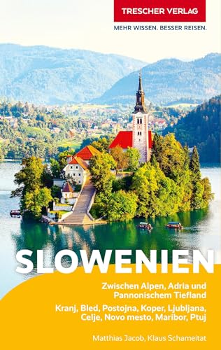 TRESCHER Reiseführer Slowenien: Zwischen Alpen, Adria und Pannonischem Tiefland