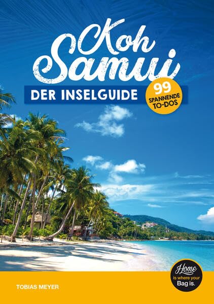 Koh Samui Reiseführer 2023 - der Inselguide: 99 spannende To-Dos (inkl. Karten), schönste Sehenswürdigkeiten der Thailand Insel, Strände & Touren