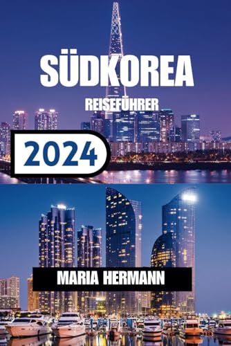 SÜDKOREA REISEFÜHRER 2024: Entdecken Sie die lebendigen Viertel Südkoreas