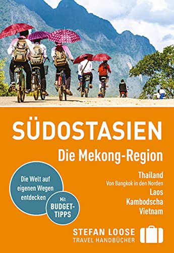 Stefan Loose Reiseführer Südostasien, Die Mekong Region: Thailand - von Bangkok in den Norden. Laos. Kambodscha. Vietnam