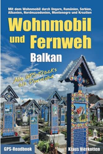 Wohnmobil und Fernweh Balkan: Mit dem Wohnmobil durch Ungarn, Rumänien, Serbien, Albanien, Nordmazedonien, Montenegro und Kroatien