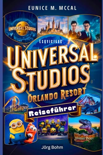 Universal Studios, Orlando Resort Reiseführer: Bietet vollständige und aktuelle Informationen zu allen Aspekten Ihres Abenteuers: von Transport, Reiserouten, Budget, Unterkünften, anderen...