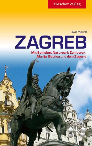Reiseführer Zagreb: Mit Samobor, Naturpark Žumberak, Marija Bistrica und dem Zagorje (Trescher-Reiseführer)
