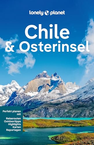 LONELY PLANET Reiseführer Chile & Osterinsel: Eigene Wege gehen und Einzigartiges erleben.