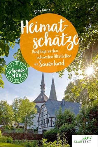 Heimatschätze Sauerland: Historische Orte im Sauerland entdecken (Schönes NRW)