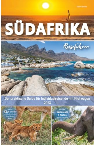 Südafrika Reiseführer - Der praktische Guide für Individualreisende mit Mietwagen: inkl. Routen, Reisetipps (mit Hotels) & Impressionen für deinen Südafrika Roadtrip mit Safari + 140...