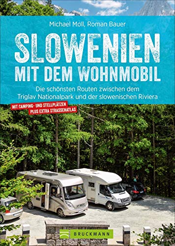 Slowenien mit dem Wohnmobil: Die schönsten Routen zwischen dem Triglav Nationalpark und der slowenischen Riviera. Wohnmobilführer mit Stellplätzen, Straßenatlas, GPS-Koordinaten und...