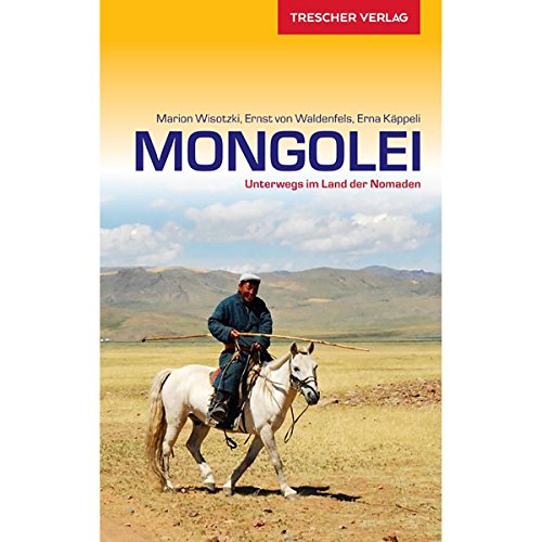 Reiseführer Mongolei: Unterwegs im Land der Nomaden (Trescher-Reiseführer)