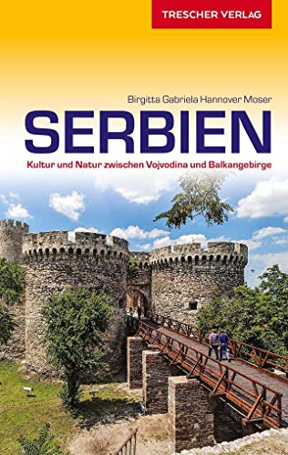 TRESCHER Reiseführer Serbien: Kultur und Natur zwischen Vojvodina und Balkangebirge