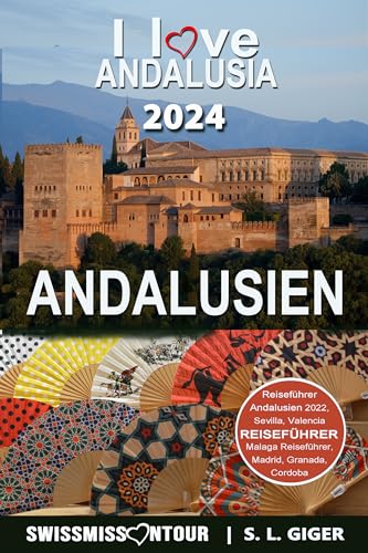 Andalusien Reiseführer 2024: Reiseführer Andalusien, Sevilla, Malaga, Cordoba, Marbella, Granada. Mit Madrid und Valencia Reiseführer. Von SWISSMISSONTOUR (Swissmissontour Reiseführer)