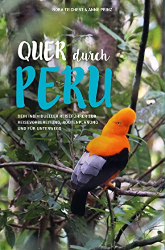 QUER DURCH PERU: Dein individueller Reiseführer zur Reisevorbereitung, Routenplanung und für unterwegs