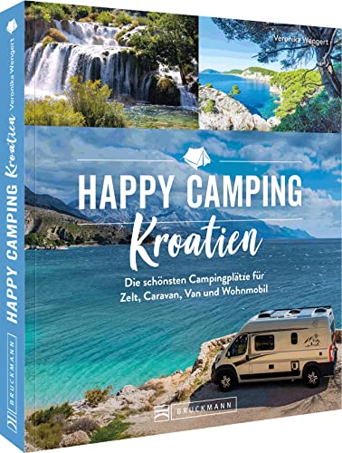 Bruckmann Campingführer Europa – Happy Camping Kroatien: Die schönsten Campingplätze für Zelt, Caravan, Van und Wohnmobil/Reisemobil. Reiseführer inkl. Übersichtskarten und...