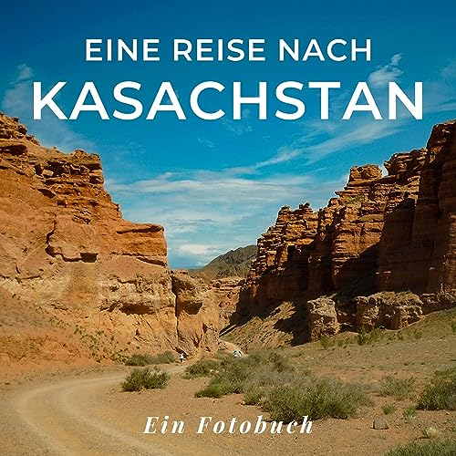 Eine Reise nach Kasachstan: Ein Fotobuch. Das perfekte Souvenir & Mitbringsel nach oder vor dem Urlaub. Statt Reiseführer, lieber diesen einzigartigen Bildband
